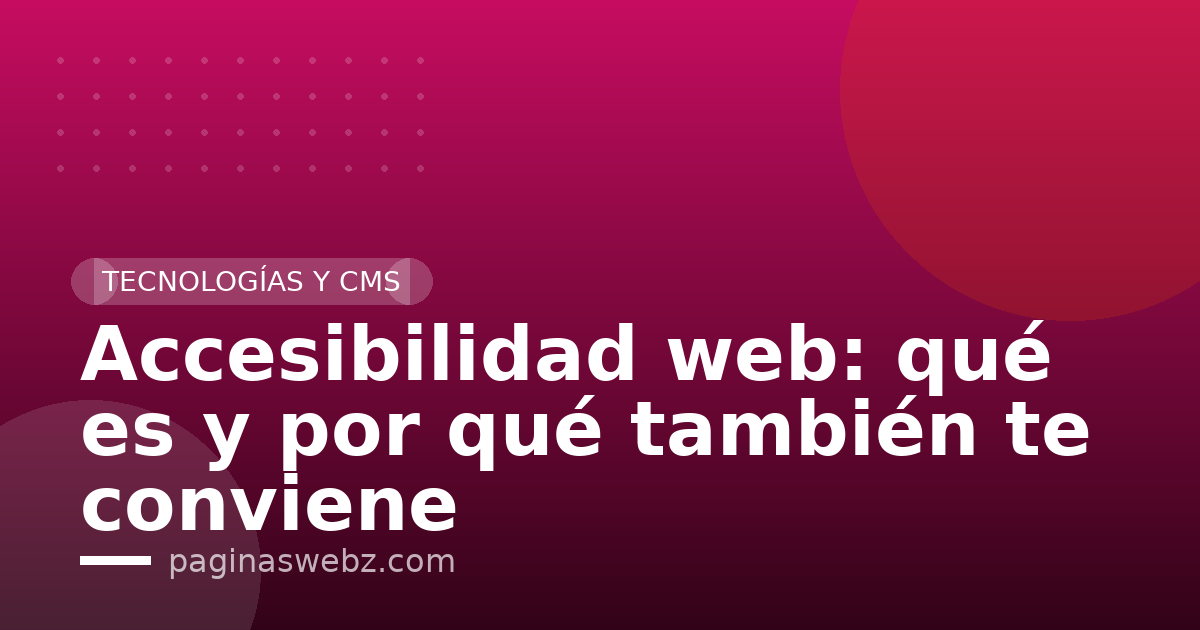 Accesibilidad web: qué es y por qué también te conviene