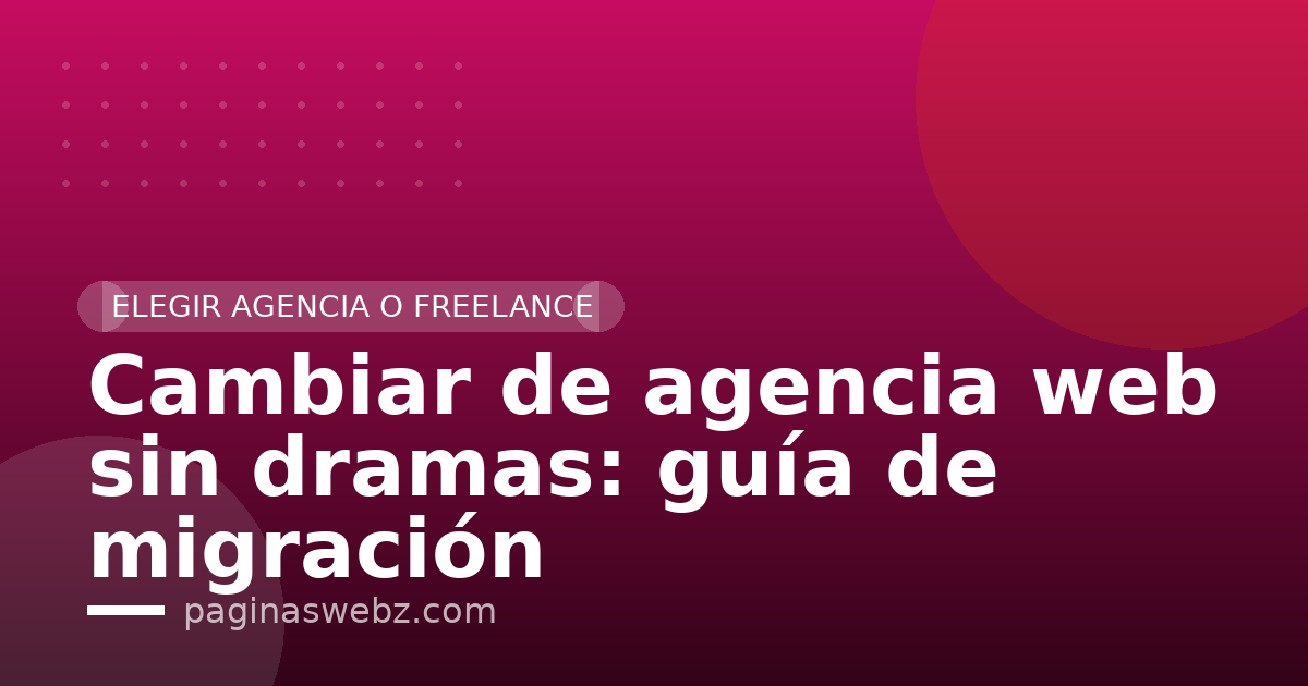 Cambiar de agencia web sin dramas: guía de migración