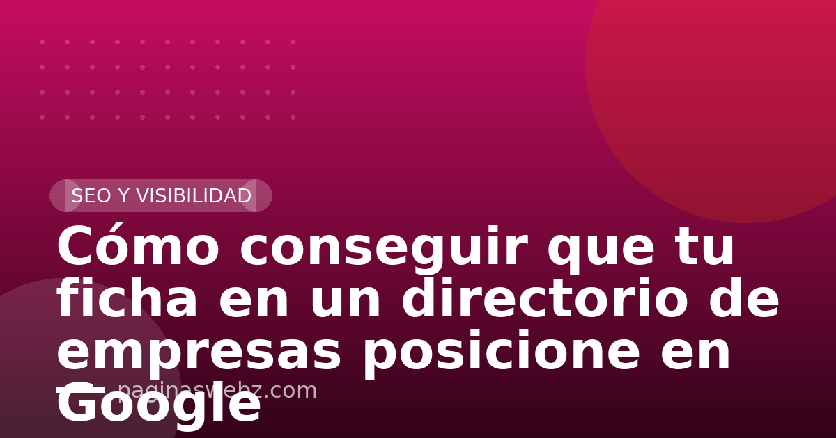 Cómo conseguir que tu ficha en un directorio de empresas posicione en Google