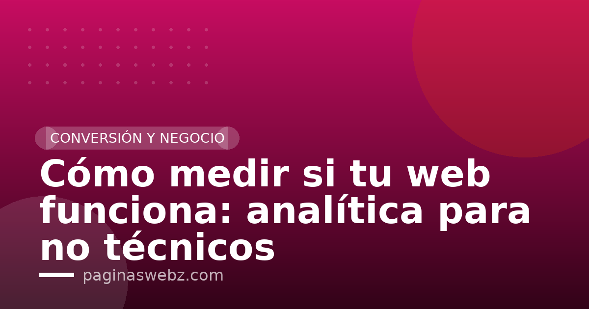 Cómo medir si tu web funciona: analítica para no técnicos