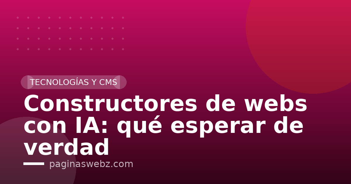 Constructores de webs con IA: qué esperar de verdad