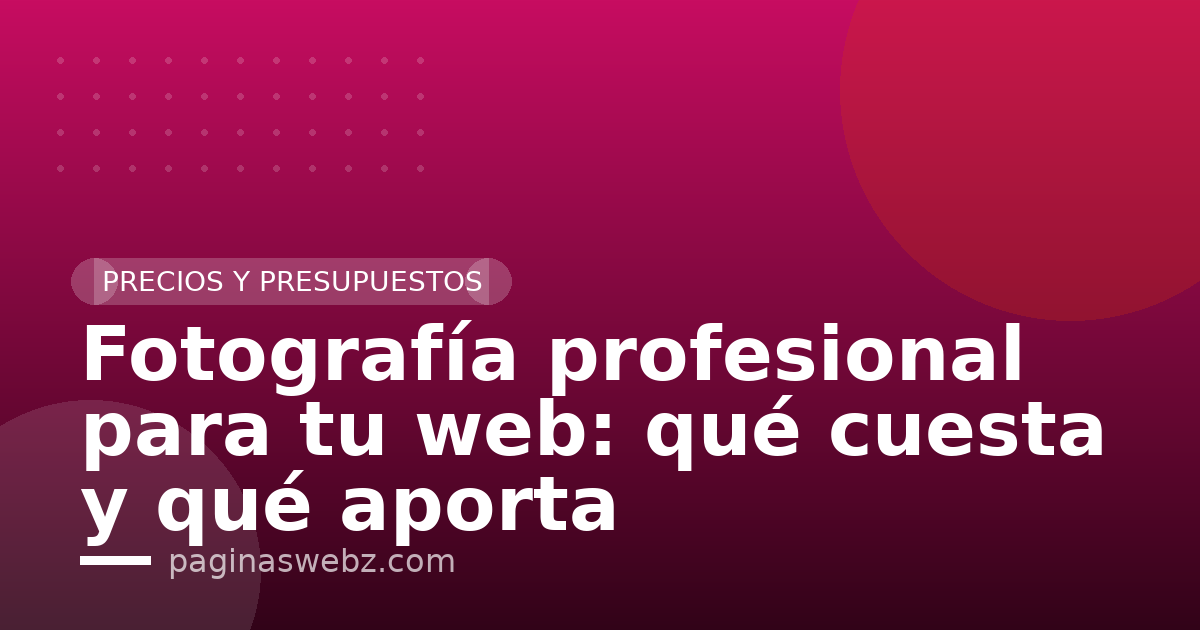 Fotografía profesional para tu web: qué cuesta y qué aporta