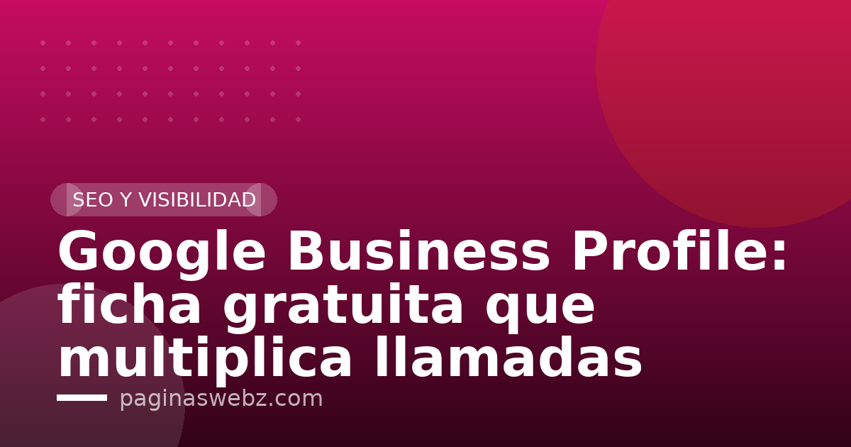Google Business Profile: ficha gratuita que multiplica llamadas