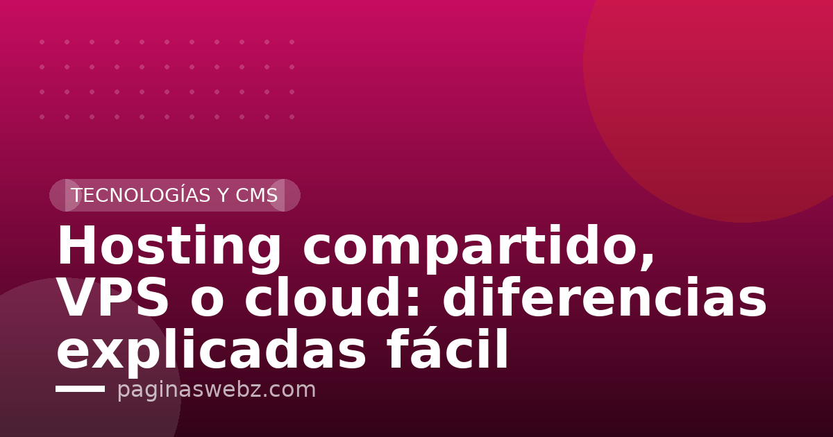 Hosting compartido, VPS o cloud: diferencias explicadas fácil