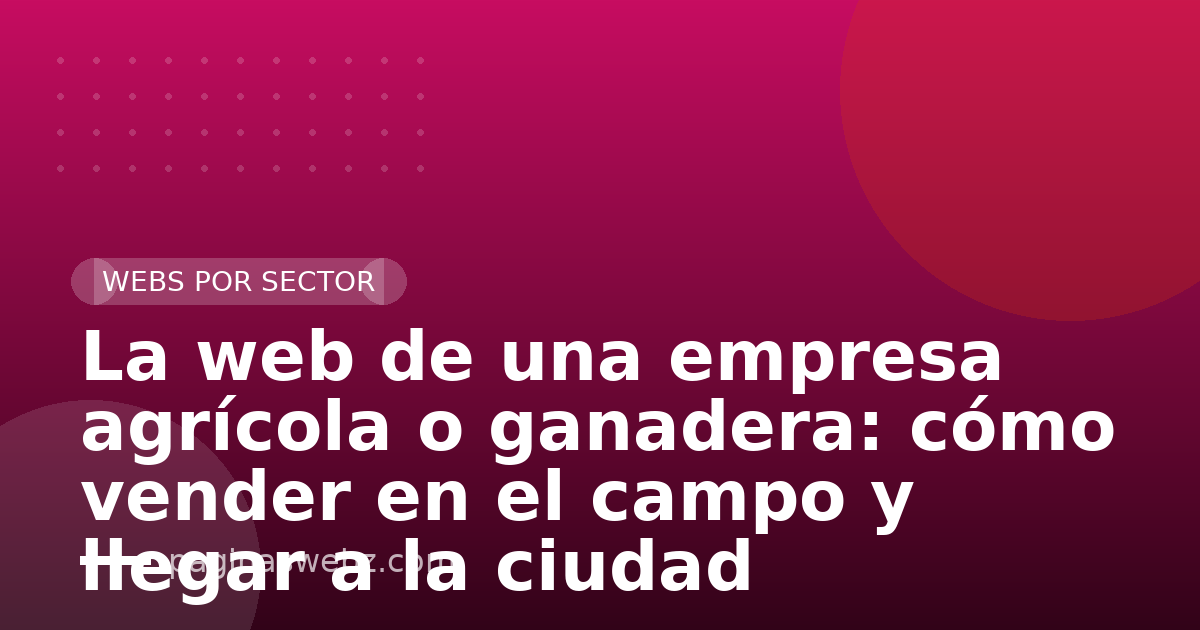 La web de una empresa agrícola o ganadera: cómo vender en el campo y llegar a la ciudad