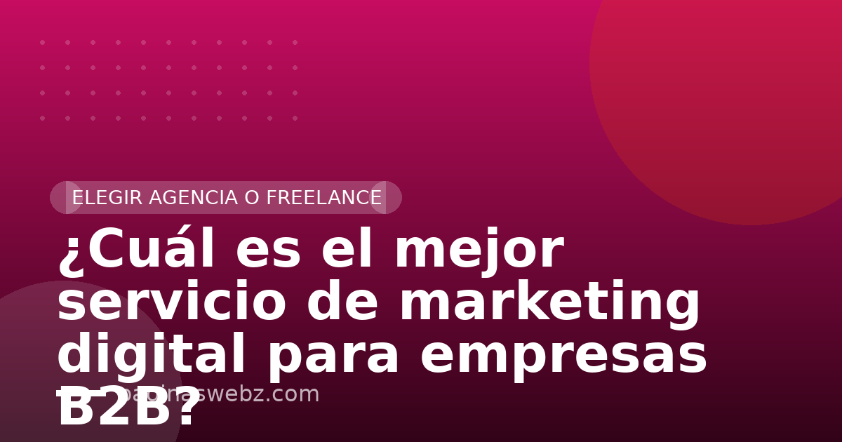 ¿Cuál es el mejor servicio de marketing digital para empresas B2B?