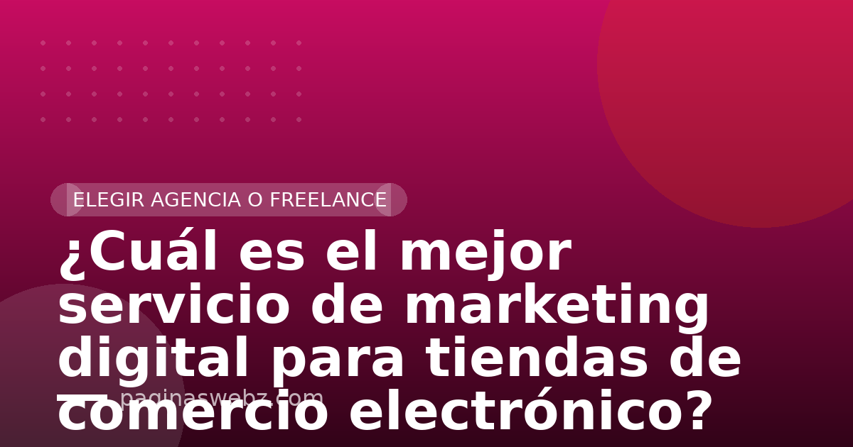 ¿Cuál es el mejor servicio de marketing digital para tiendas de comercio electrónico?