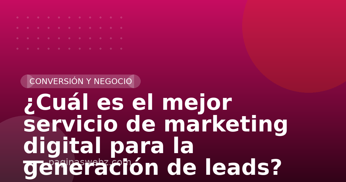 ¿Cuál es el mejor servicio de marketing digital para la generación de leads?
