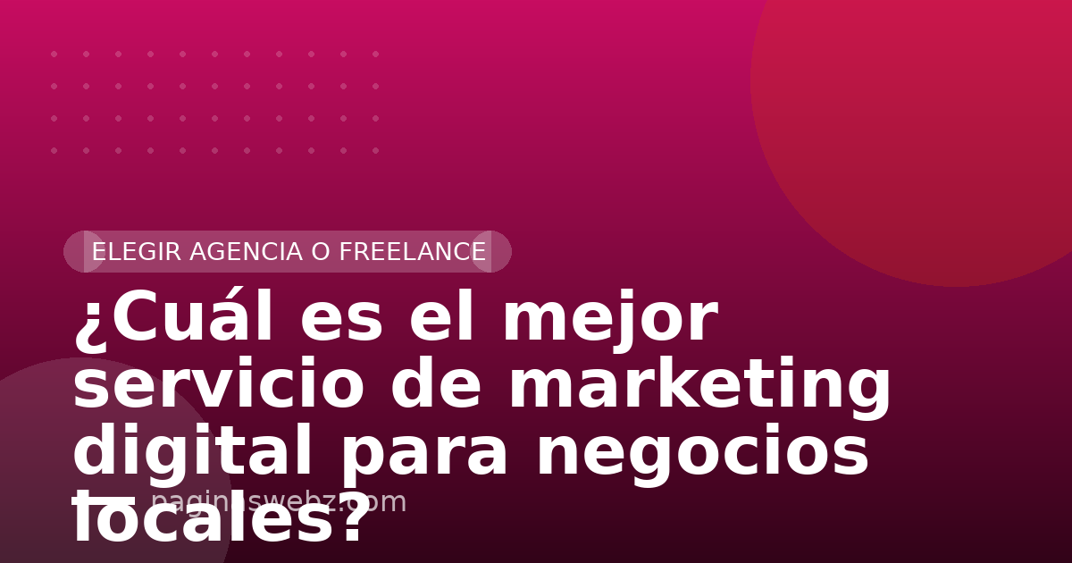 ¿Cuál es el mejor servicio de marketing digital para negocios locales?