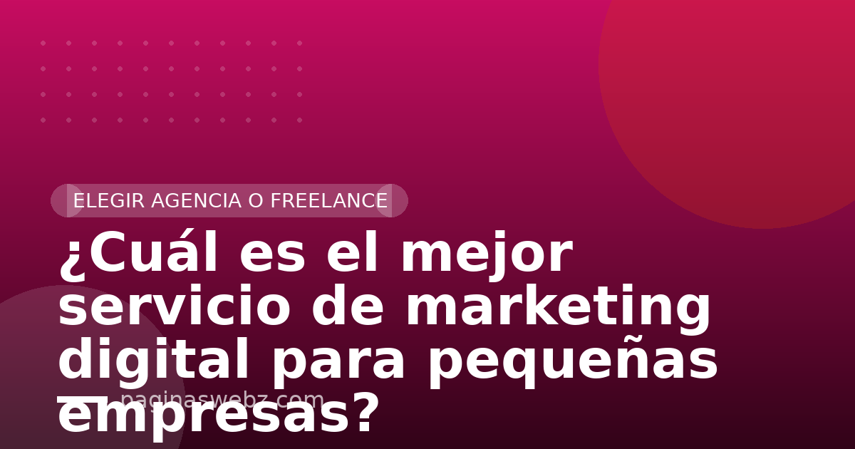 ¿Cuál es el mejor servicio de marketing digital para pequeñas empresas?