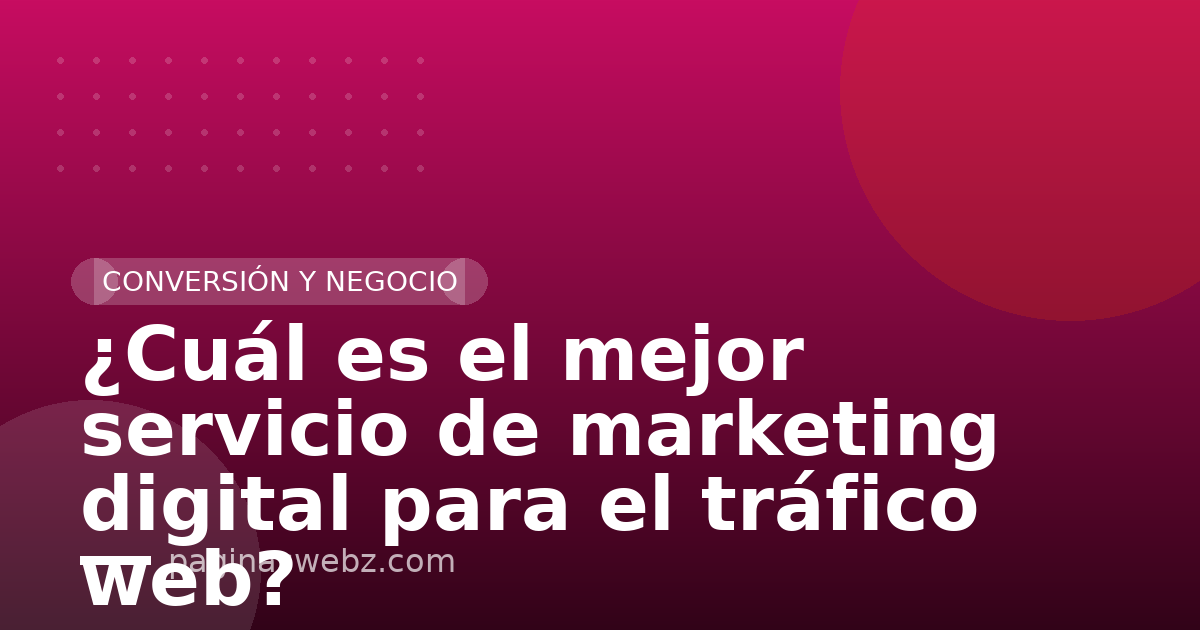 ¿Cuál es el mejor servicio de marketing digital para el tráfico web?