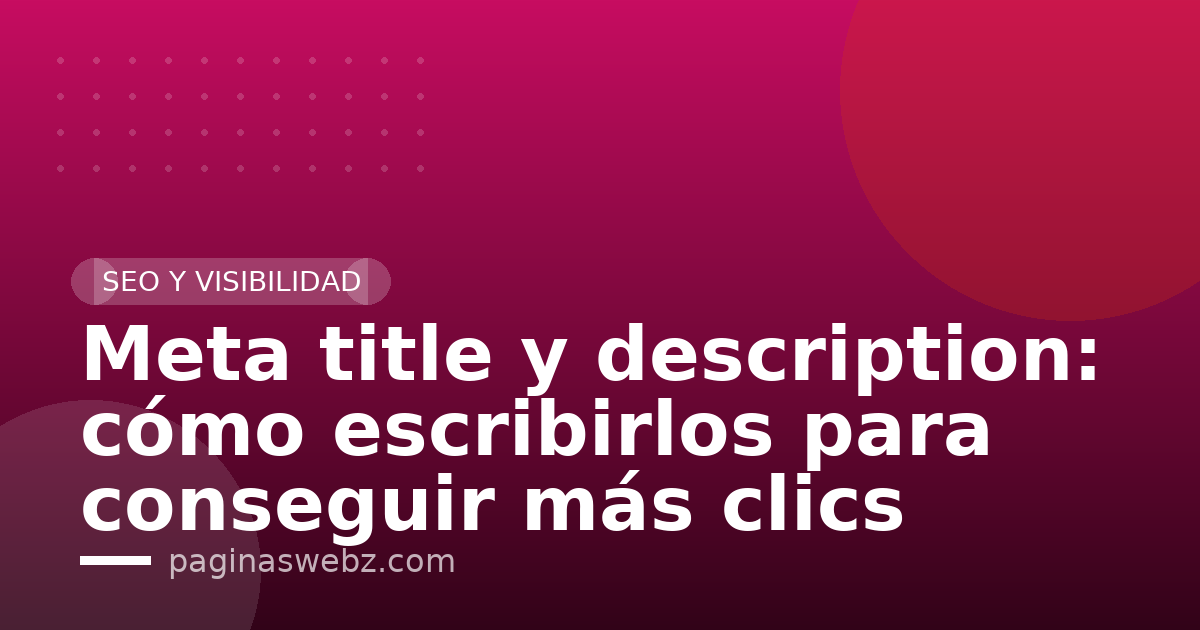 Meta title y description: cómo escribirlos para conseguir más clics