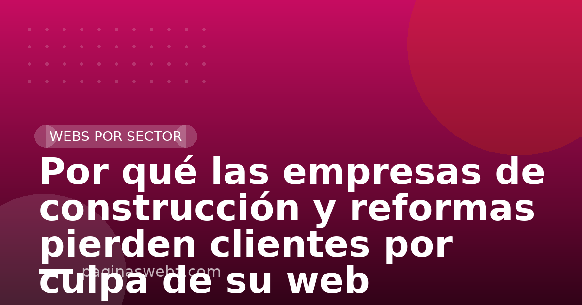 Por qué las empresas de construcción y reformas pierden clientes por culpa de su web