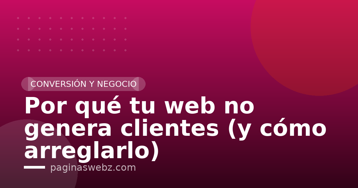 Por qué tu web no genera clientes (y cómo arreglarlo)