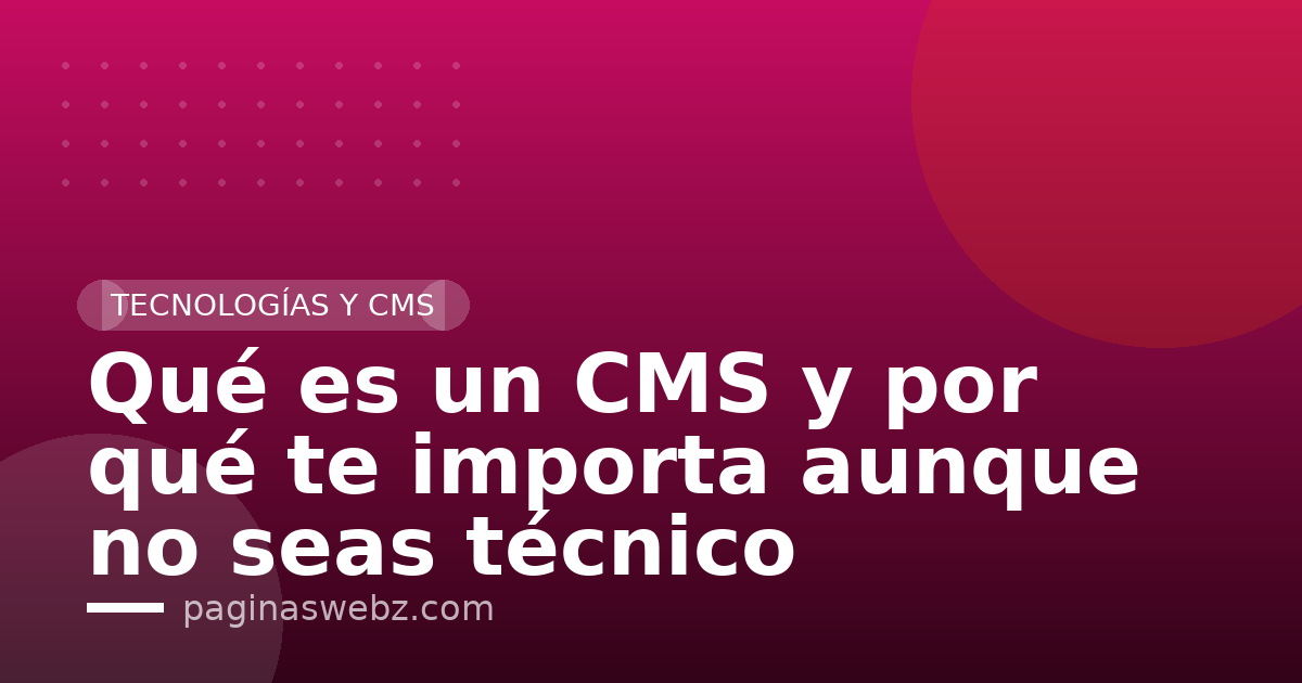 Qué es un CMS y por qué te importa aunque no seas técnico