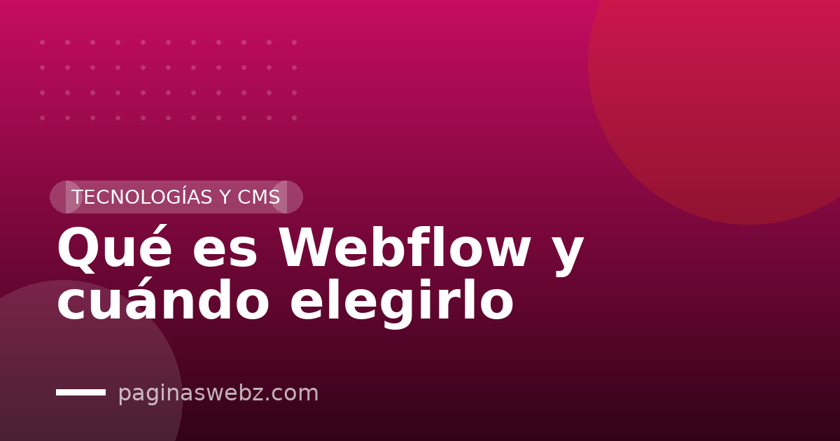Qué es Webflow y cuándo elegirlo