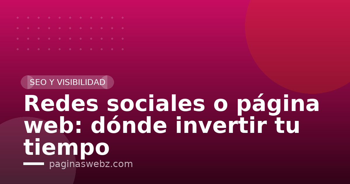 Redes sociales o página web: dónde invertir tu tiempo
