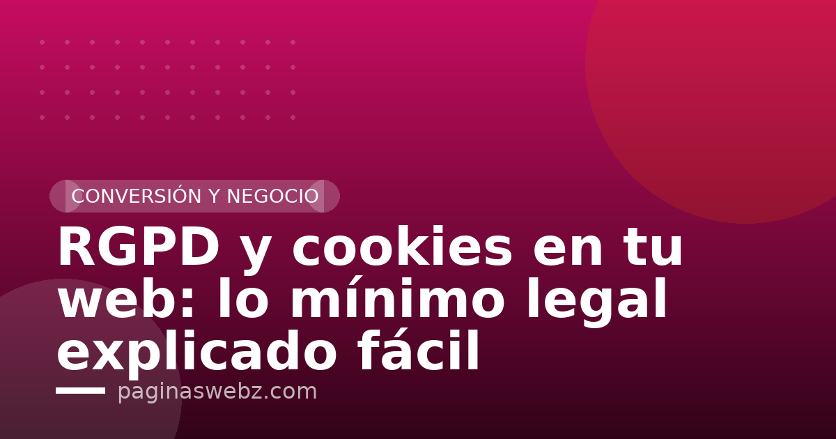 RGPD y cookies en tu web: lo mínimo legal explicado fácil