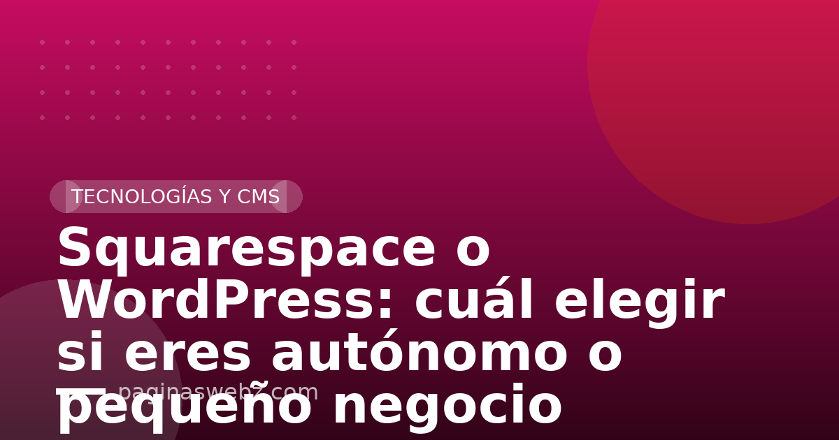 Squarespace o WordPress: cuál elegir si eres autónomo o pequeño negocio