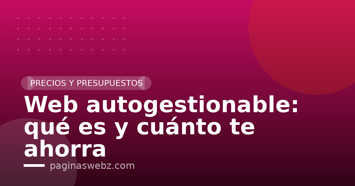 Web autogestionable: qué es y cuánto te ahorra