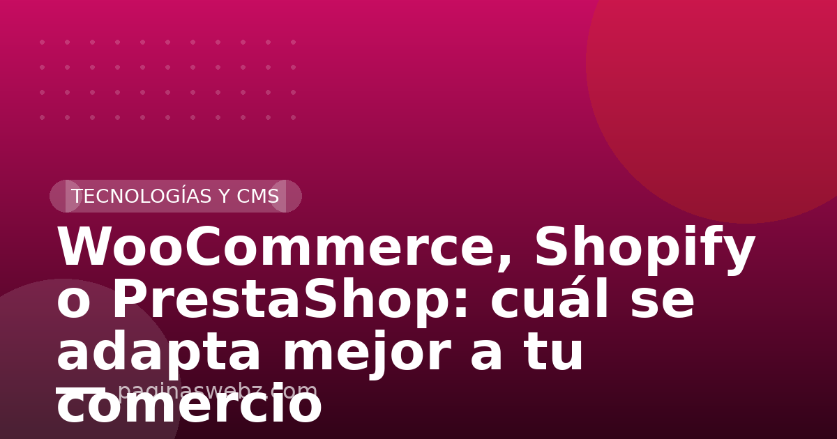 WooCommerce, Shopify o PrestaShop: cuál se adapta mejor a tu comercio